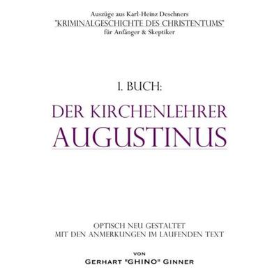 Auszüge aus Karl-Heinz Deschners 'Kriminalgeschichte des Christentums'... / Der Kirchenlehrer Augustinus, Taschenbuch von Karlheinz Deschner, Epubli,