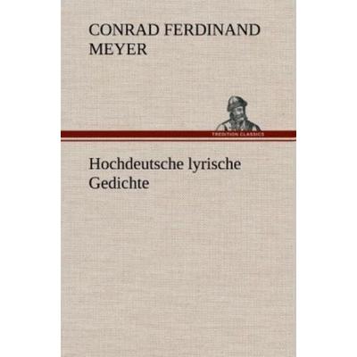 Hochdeutsche lyrische Gedichte, Gebundene Ausgabe von Conrad Ferdinand Meyer, Tredition, 978-3-8472-5708-0