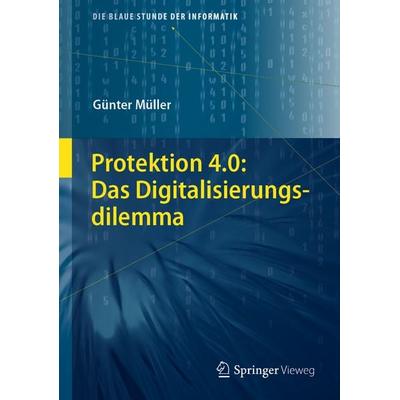 Protektion 4.0: Das Digitalisierungsdilemma, Gebundene Ausgabe von Günter Müller, Springer Berlin, 978-3-662-56261-1