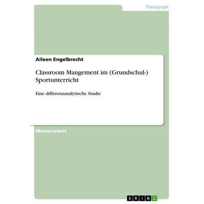 Classroom Mangement im (Grundschul-) Sportunterricht, Taschenbuch von Aileen Engelbrecht, GRIN, 978-3-346-72551-6