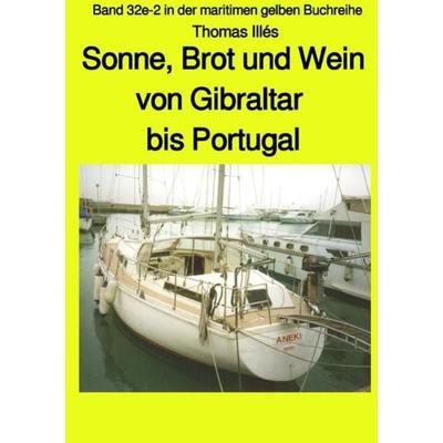 Sonne, Brot und Wein - Teil 3 Farbe: Von Gibraltar bis Portugal - Band 32e-2 in der maritimen gelben Buchreihe bei Jürgen Ruszkowski, Taschenbuch von