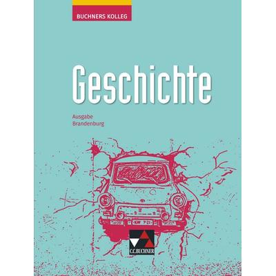 Buchners Kolleg Geschichte – Ausgabe Brandenburg / Kolleg Geschichte Brandenburg Ausgabe ab 2022, Gebundene Ausgabe von Dieter Brückner,Thomas