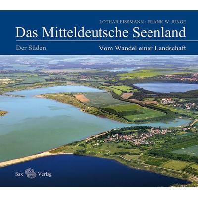 Das Mitteldeutsche Seenland. Vom Wandel einer Landschaft, Gebundene Ausgabe von Lothar Eissmann,Frank W. Junge, Sax, 978-3-86729-100-2