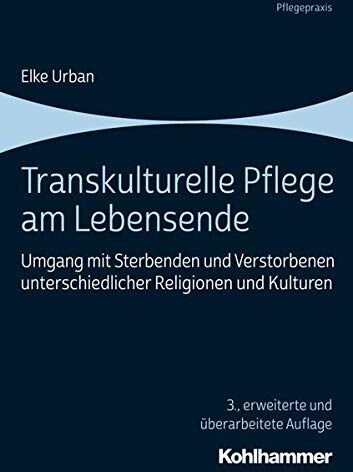 Elke Urban - Transkulturelle Pflege am Lebensende: Umgang mit Sterbenden und Verstorbenen unterschiedlicher Religionen und Kulturen (Pflegepraxis) - Preis vom 09.10.2026 07:28:09 h