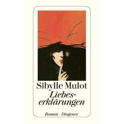Liebeserklärungen, Taschenbuch von Sibylle Mulot, Diogenes Verlag AG, 978-3-257-22859-5