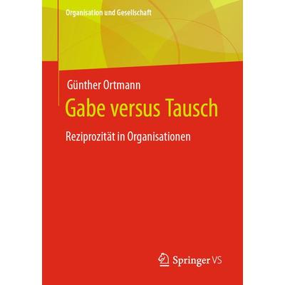Gabe versus Tausch, Taschenbuch von Günther Ortmann, Springer Fachmedien Wiesbaden GmbH, 978-3-658-40915-9
