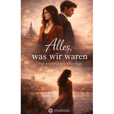 Alles, was wir waren, Gebundene Ausgabe von Charlene Arnold, Tredition, 978-3-384-81852-2
