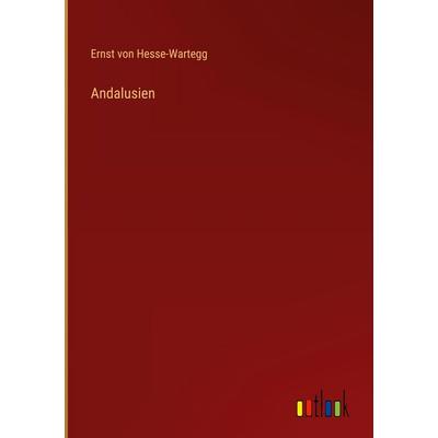 Andalusien, Gebundene Ausgabe von Ernst Hesse-Wartegg, Outlook, 978-3-368-38077-9