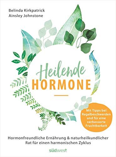 Belinda Kirkpatrick - Heilende Hormone: Hormonfreundliche Ernährung & naturheilkundlicher Rat für einen harmonischen Zyklus - Mit Tipps bei Regelbeschwerden und für eine verbesserte Fruchtbarkeit - Preis vom 12.10.2026 11:37:12 h