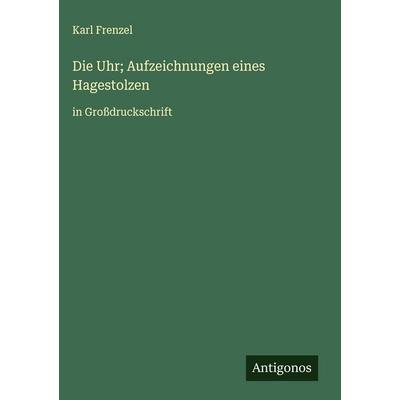 Die Uhr; Aufzeichnungen eines Hagestolzen, Gebundene Ausgabe von Karl Frenzel, Antigonos Verlag, 978-3-563-27649-5