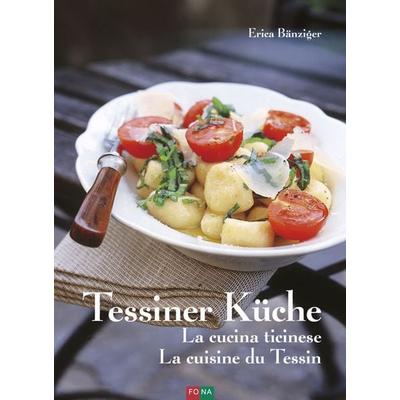 Tessiner Küche - La cucina ticinese - La cuisine du Tessin, Gebundene Ausgabe von Erica Bänziger, FONA, 978-3-03780-572-5