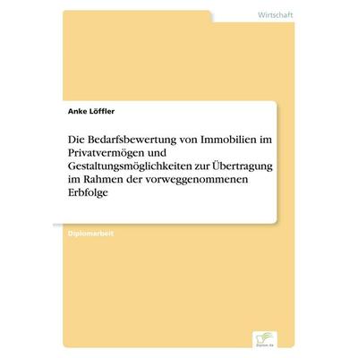 Die Bedarfsbewertung von Immobilien im Privatvermögen und Gestaltungsmöglichkeiten zur Übertragung im Rahmen der vorweggenommenen Erbfolge,