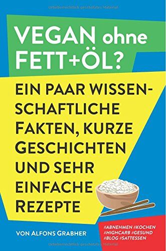 Alfons Grabher - Vegan ohne Fett+Öl? Ein paar wissenschaftliche Fakten, kurze Geschichten und sehr einfache Rezepte - Preis vom 16.10.2026 11:41:07 h