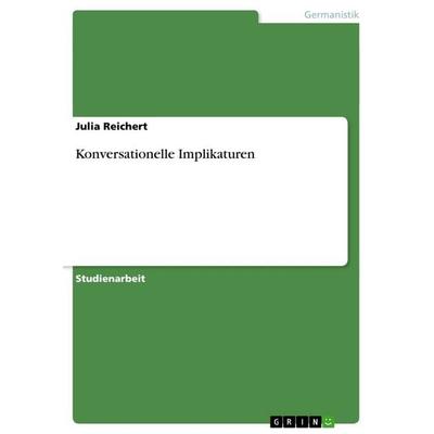 Konversationelle Implikaturen, Taschenbuch von Julia Reichert, GRIN, 978-3-656-56100-2