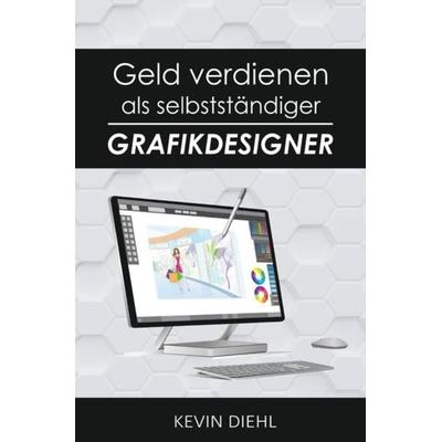 Geld verdienen als selbstständiger Grafikdesigner, Taschenbuch von Kevin Diehl, Epubli, 978-3-7549-5909-1