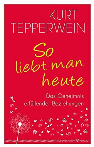 Kurt Tepperwein - So liebt man heute: Das Geheimnis erfüllender Beziehungen - Preis vom 11.10.2026 03:10:56 h
