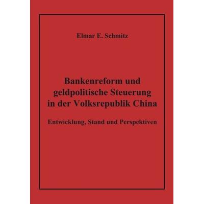 Bankenreform und geldpolitische Steuerung in der Volksrepublik China, Taschenbuch von Elmar E. Schmitz, BoD – Books on Demand, 978-3-8334-1463-3