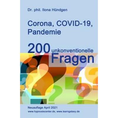 Corona, COVID-19, Pandemie: 200 unkonventionelle Fragen, Taschenbuch von phil. Ilona Hündgen, Epubli, 978-3-7541-2405-5