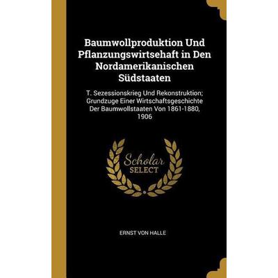 Baumwollproduktion Und Pflanzungswirtsehaft in Den Nordamerikanischen Südstaaten: T. Sezessionskrieg Und Rekonstruktion; Grundzuge Einer