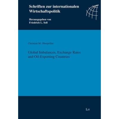 Global Imbalances, Exchange Rates and Oil-Exporting Countries, Taschenbuch von Christian M. Oberpriller, Lit Verlag, 978-3-8258-1895-1