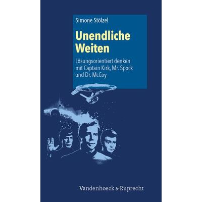 Unendliche Weiten: Lösungsorientiert denken mit Captain Kirk, Mr. Spock und Dr. McCoy, Taschenbuch von Simone Stölzel, Vandenhoeck + Ruprecht,