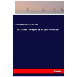 The Graver Thoughts of a Country Parson, Belletristik von Andrew Kennedy Hutchison Boyd