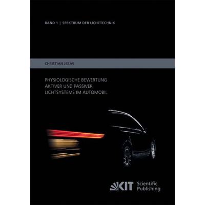 Physiologische Bewertung aktiver und passiver Lichtsysteme im Automobil, Taschenbuch von Christian Jebas, KIT Scientific Publishing, 978-3-86644-937-4