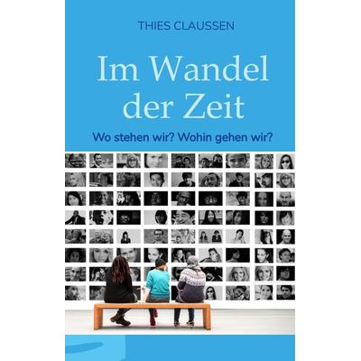 Im Wandel der Zeit, Gebundene Ausgabe von Thies Claussen, Tredition, 978-3-347-55695-9