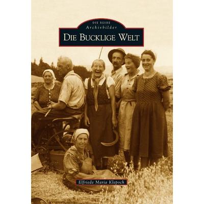 Die Bucklige Welt, Taschenbuch von Elfriede Maria Klepoch, Sutton, 978-3-86680-252-0