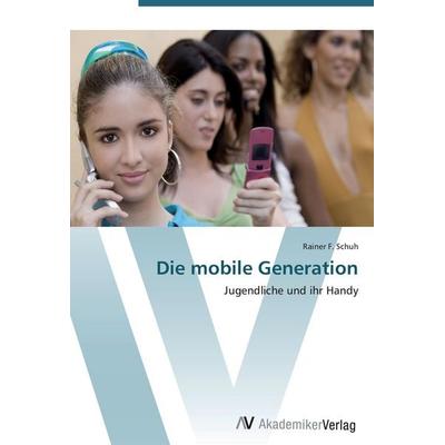 Die mobile Generation, Taschenbuch von Rainer F. Schuh, AV Akademikerverlag, 978-3-639-40402-9