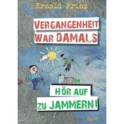 Vergangenheit war damals, Taschenbuch von Ernold Prinz, Tao.de in Kamphausen Media GmbH, 978-3-96240-040-8