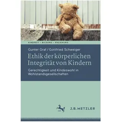 Ethik der körperlichen Integrität von Kindern, Fachbücher von Gottfried Schweiger, Gunter Graf
