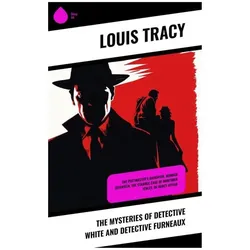 The Mysteries of Detective White and Detective Furneaux, Belletristik von Louis Tracy