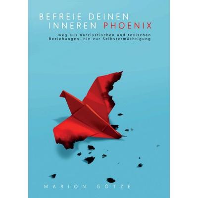 BEFREIE DEINEN INNEREN PHÖNIX, Taschenbuch von Marion Götze, Tredition, 978-3-347-25674-3