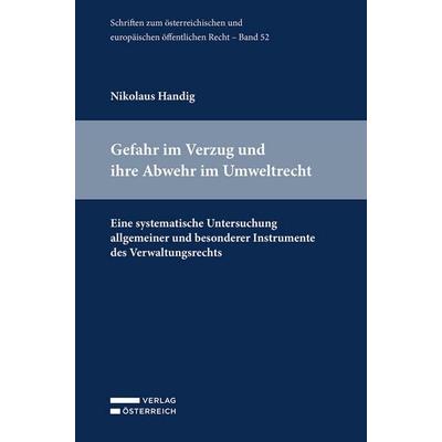 Gefahr im Verzug und ihre Abwehr im Umweltrecht, Taschenbuch von Nikolaus Handig, Verlag Österreich, 978-3-7046-9839-1