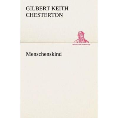 Menschenskind, Taschenbuch von Gilbert Keith Chesterton, Tredition, 978-3-8424-1662-8