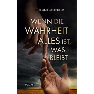 Wenn die Wahrheit alles ist, was bleibt, Taschenbuch von Stephanie Schindler, BoD – Books on Demand, 978-3-7583-2285-3