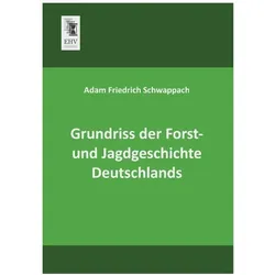 Grundriss der Forst- und Jagdgeschichte Deutschlands, Fachbücher von Adam Friedrich Schwappach