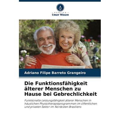 Die Funktionsfähigkeit älterer Menschen zu Hause bei Gebrechlichkeit, Taschenbuch von Adriano Filipe Barreto Grangeiro, Verlag Unser Wissen,