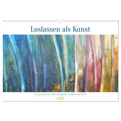 Loslassen als Kunst - Ein poetischer Jahresbegleiter in Bild und Wort (Wandkalender 2026 DIN A3 quer), CALVENDO Monatskalender