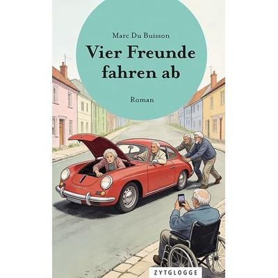 Vier Freunde fahren ab, Taschenbuch von Marc Du Buisson, Zytglogge, 978-3-7296-5225-5