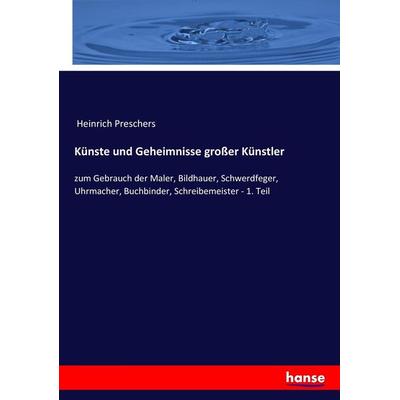 Künste und Geheimnisse großer Künstler, Taschenbuch von Heinrich Preschers, Hansebooks, 978-3-7434-3758-6