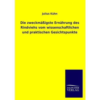 Die zweckmäßigste Ernährung des Rindviehs vom wissenschaftlichen und praktischen Gesichtspunkte, Taschenbuch von Julius Kühn, Salzwasser,