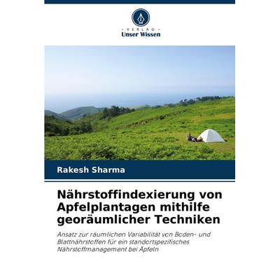 Nährstoffindexierung von Apfelplantagen mithilfe georäumlicher Techniken, Taschenbuch von Rakesh Sharma, Verlag Unser Wissen, 978-620-8-62069-1