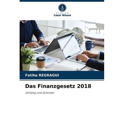 Das Finanzgesetz 2018, Taschenbuch von Fatiha Regragui, Verlag Unser Wissen, 978-620-7-78337-3