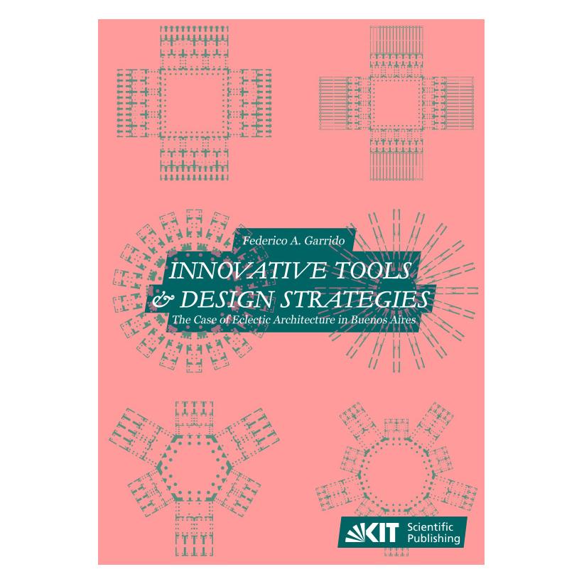 KIT Scientific Publishing Innovative tools and design strategies. The case of Eclectic Architecture in Buenos Aires (Englisch, Softcover, Federico Andrés Garrido) (56952639)
