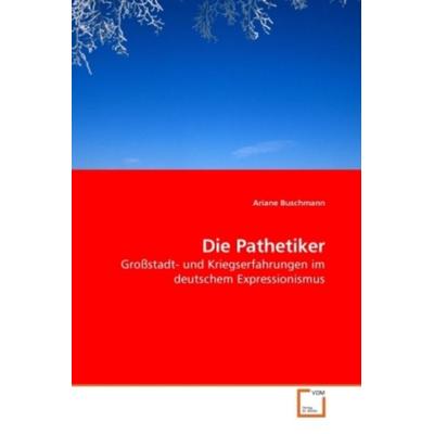 Buschmann, A: Die Pathetiker, Taschenbuch von Ariane Buschmann, VDM, 978-3-8364-6396-6