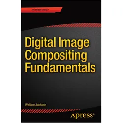 Digital Image Compositing Fundamentals, Fachbücher von Wallace Jackson