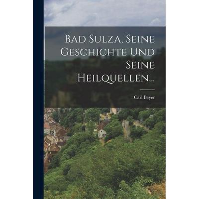 Bad Sulza, seine Geschichte und seine Heilquellen..., Taschenbuch von Carl Beyer, Legare Street Press, 978-1-01-724566-0