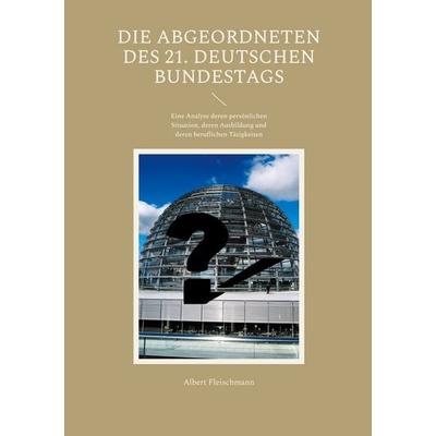 Die Abgeordneten des 21. Deutschen Bundestags, Taschenbuch von Albert Fleischmann, BoD – Books on Demand, 978-3-695-17096-8